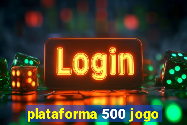 plataforma 500 jogo